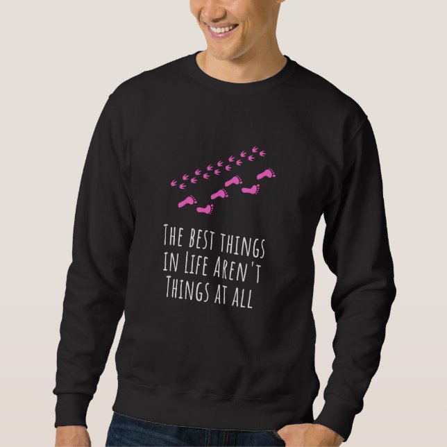 The best things in life aren't things at all Cute  Sweatshirt (Front)