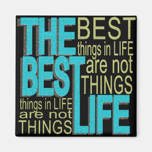 The Best Things in Life aren't Things! Magnet