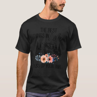 The Best Things In Life Mess Up Your Hair Motorcyc T-Shirt