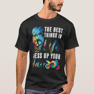 The Best Things In Life Mess Up Your Hair Skelly M T-Shirt