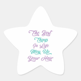 THE BEST THINGS IN LIFE MESS UP YOUR HAIR STAR STICKER