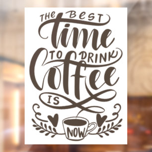The best time to drink coffee is now window cling