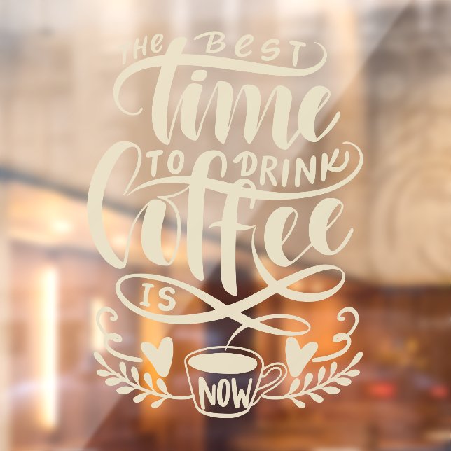 The best time to drink coffee is now window cling (Sheet 2)