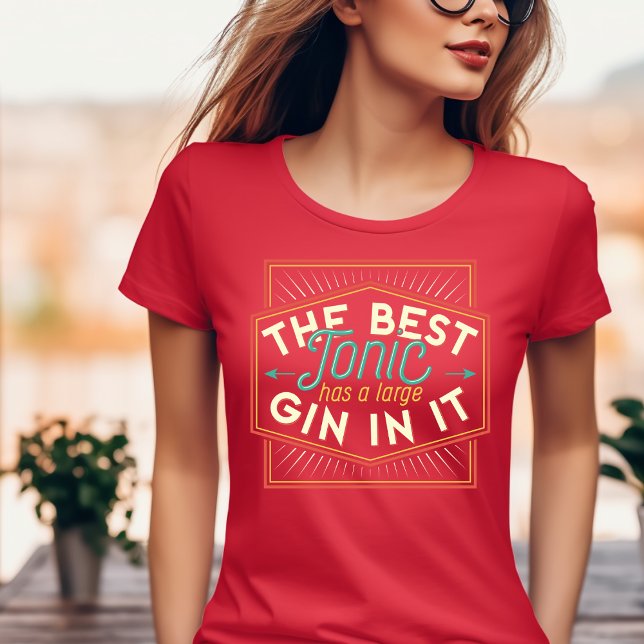 The Best Tonic has a Large Gin in It T-Shirt (Creator Uploaded)