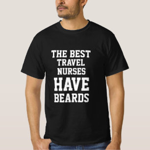 The Best Travel Nurses Have Beards T-Shirt