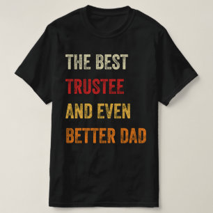The Best Trustee And Even Better Dad T-Shirt