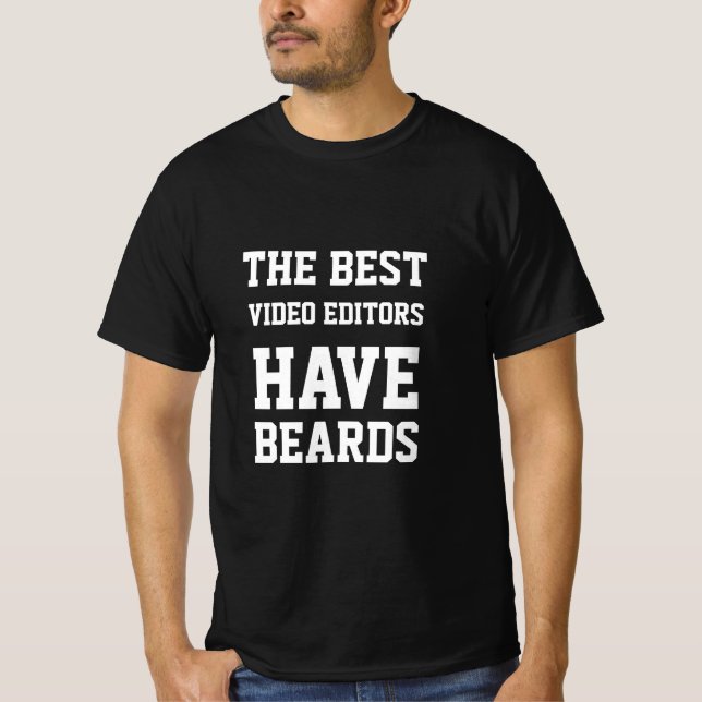The Best Video Editors Have Beards  T-Shirt (Front)