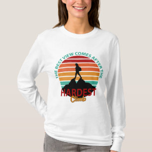 THE BEST VIEW COMES AFTER THE HARDEST CLIMB HIKING T-Shirt