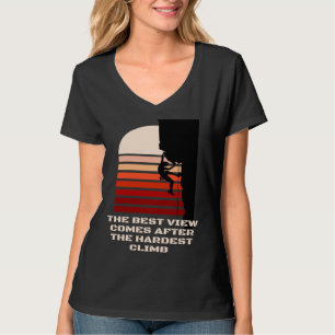 The best view comes after the hardest climb motiva T-Shirt