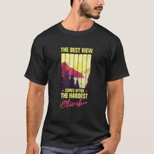 The best view comes after the hardest climb mounta T-Shirt