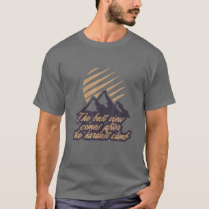 The Best View Comes After The Hardest Climb T-Shirt