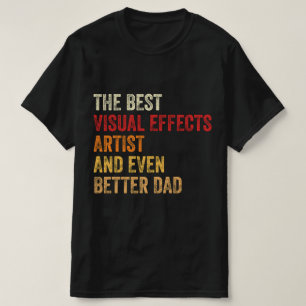 The Best Visual Effects Artist And Even Better Dad T-Shirt