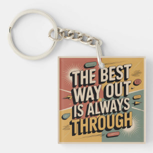 The Best Way Out Is Always Through Key Ring