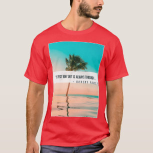 The Best Way Out Is Always Through T-Shirt