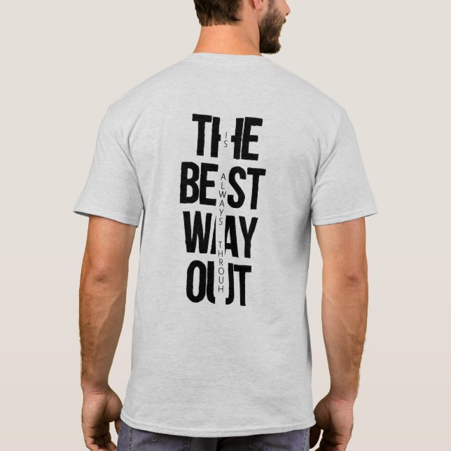 “The Best Way Out Is Always Through” T-Shirt (Back)