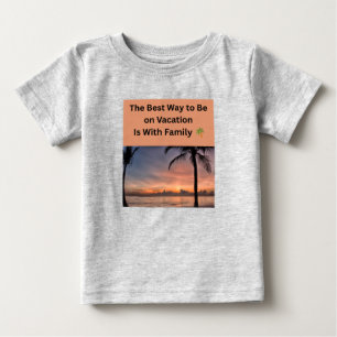 The Best Way to Be on Vacation Is With Family 🌴👨 Baby T-Shirt