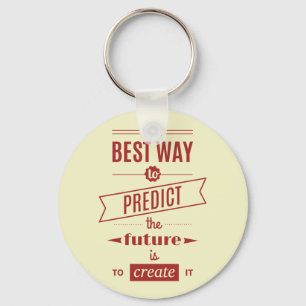 The Best Way to Predict the Future is to Create It Key Ring