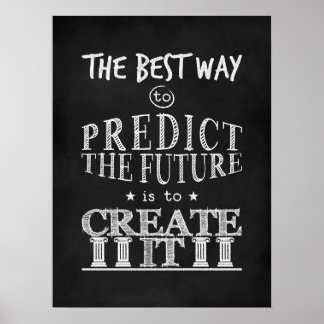 The Best Way to Predict the Future is to Create It Poster