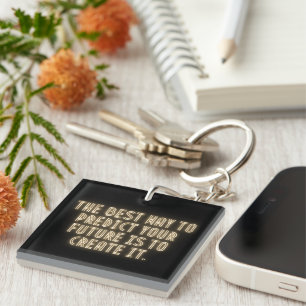 "The Best Way to Predict Your Future is to Create Key Ring