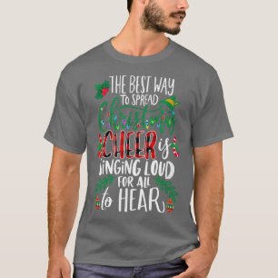 The Best Way To Spread Christmas Cheer Is Singing T-Shirt