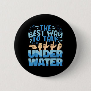 The Best Way to talk Underwater American Sign Lang 6 Cm Round Badge