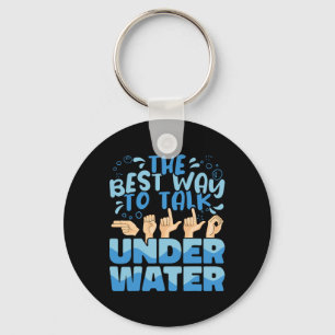 The Best Way to talk Underwater American Sign Lang Key Ring