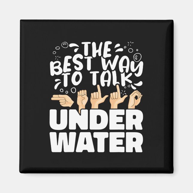 The Best Way to talk Underwater ASL American Sign  Magnet (Front)