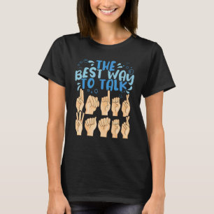 The Best Way to talk Underwater ASL American Sign  T-Shirt