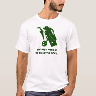 THE BEST WOOD IN MY BAG T-Shirt