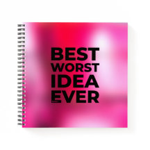 The Best Worst Idea Ever Notebook