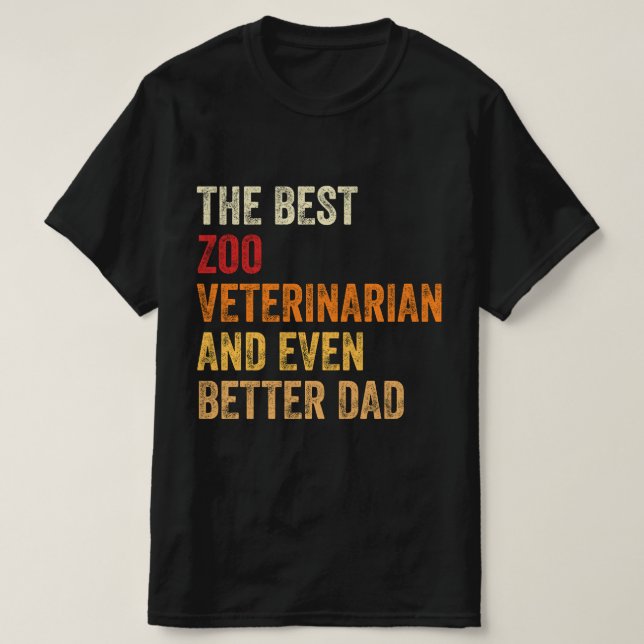 The Best Zoo Veterinarian And Even Better Dad T-Shirt (Design Front)