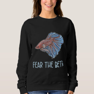 The Betta Quote For A Betta Fish Expert Sweatshirt