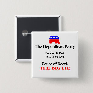 The Big Lie: Republican Party Cause Of Death Butto 15 Cm Square Badge