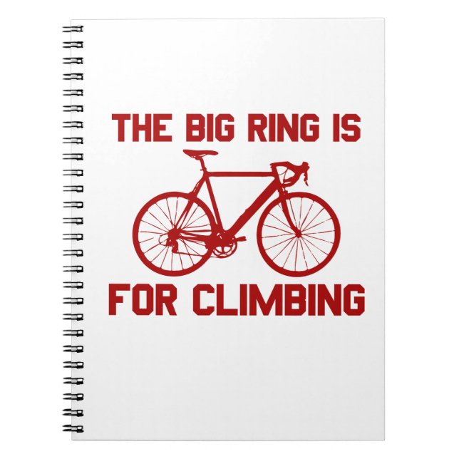 The Big Ring Is For Climbing Spiral Notebook (Front)