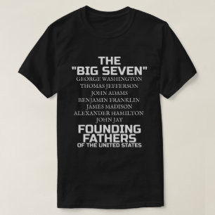 The Big Seven Founding Fathers  T-Shirt