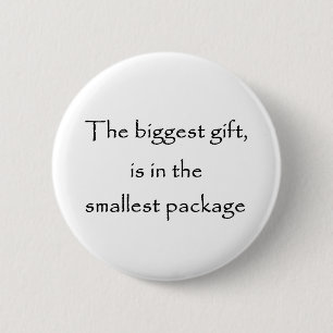 The biggest gift is in the smallest package-button 6 cm round badge