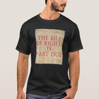 The Bill of Rights is Past Due Graphic Patriot Lib T-Shirt