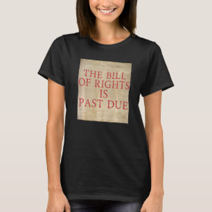 The Bill of Rights is Past Due Graphic Patriot Lib T-Shirt