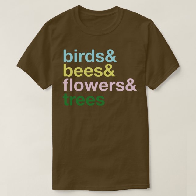 the Birds and The Bees and the Flowers and the Tre T-Shirt (Design Front)