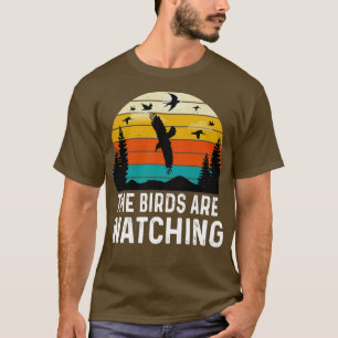 The Birds Are Watching Funny Birds Lover T-Shirt