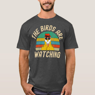 The Birds Are Watching Wake Up America Birds Arent T-Shirt