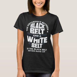The Black Belt Never Gave Up Karate Jiu Jitsu  1 T-Shirt