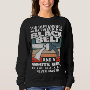 The Black Belt Never Gave Up Karate Jiu Jitsu Sweatshirt