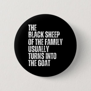 The Black Sheep Of The Family Usually Turns Into T 6 Cm Round Badge