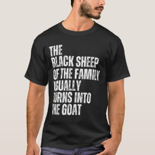 The Black Sheep Of The Family Usually Turns Into T T-Shirt