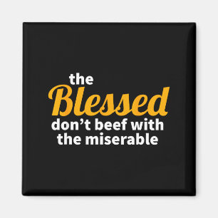 The Blessed Don't Beef With The Miserable - Christ Magnet