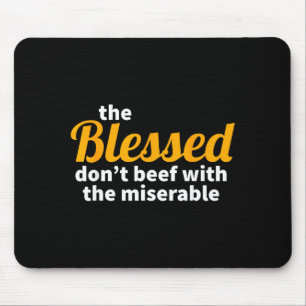 The Blessed Don't Beef With The Miserable - Christ Mouse Pad