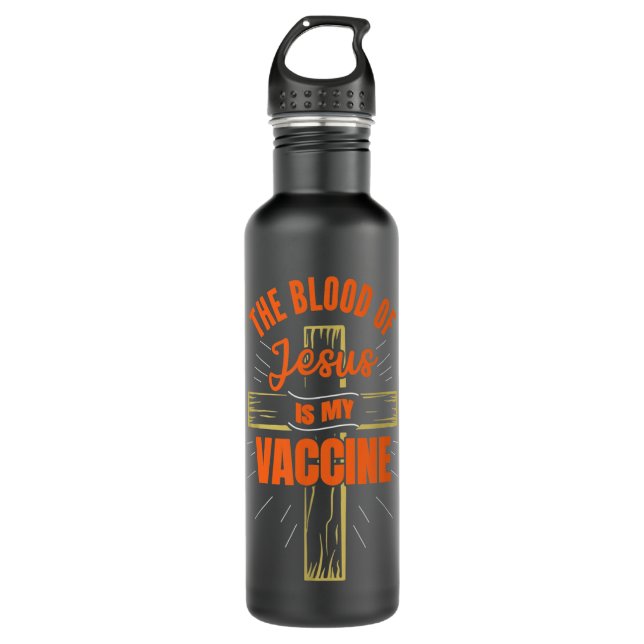The Blood Of Jesus Is My Vaccine God Christian Fai 710 Ml Water Bottle (Front)