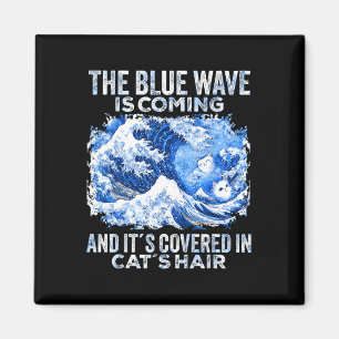 The Blue Wave Is Coming Covered In Cat Hairs Funny Magnet