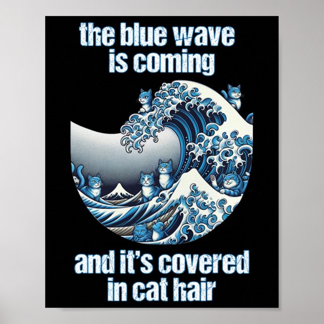 The Blue Wave Is Coming Covered In Cat Hairs Funny Poster (Front)